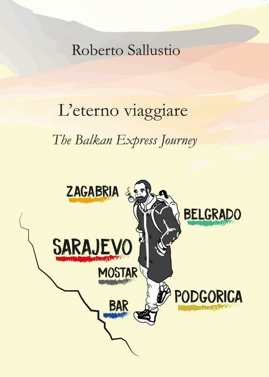 L?eterno viaggiare. The balkan express journey - Roberto Sallustio, 2017 …