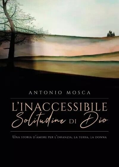 L?inaccessibile solitudine di Dio di Antonio Mosca, 2023, Youcanprint