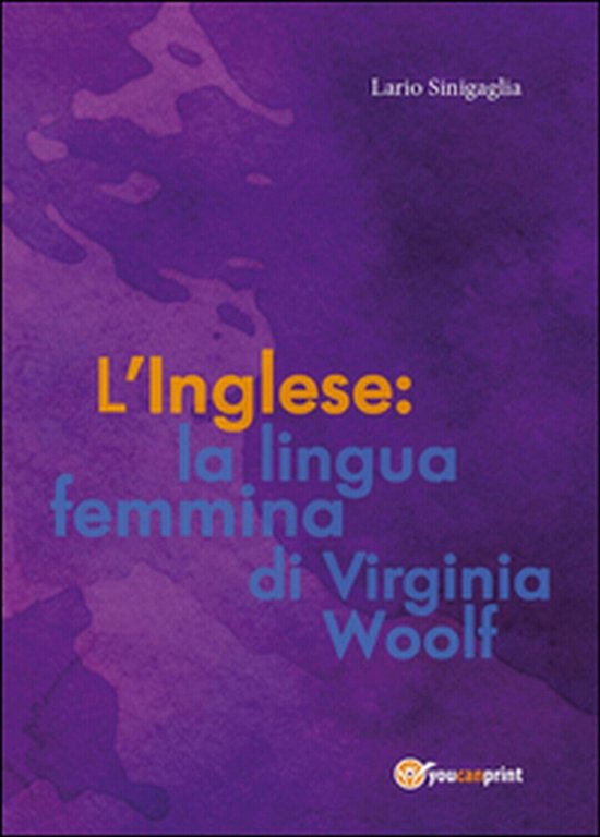 L?inglese: la lingua femmina di Virginia Woolf di Ilario Sinigaglia, …