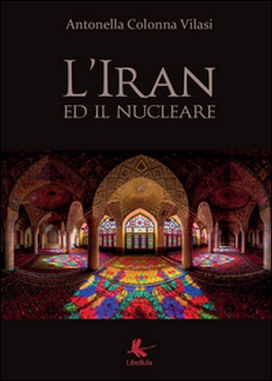 L?Iran ed il nucleare di Antonella Colonna Vilasi, 2015, Libellula …