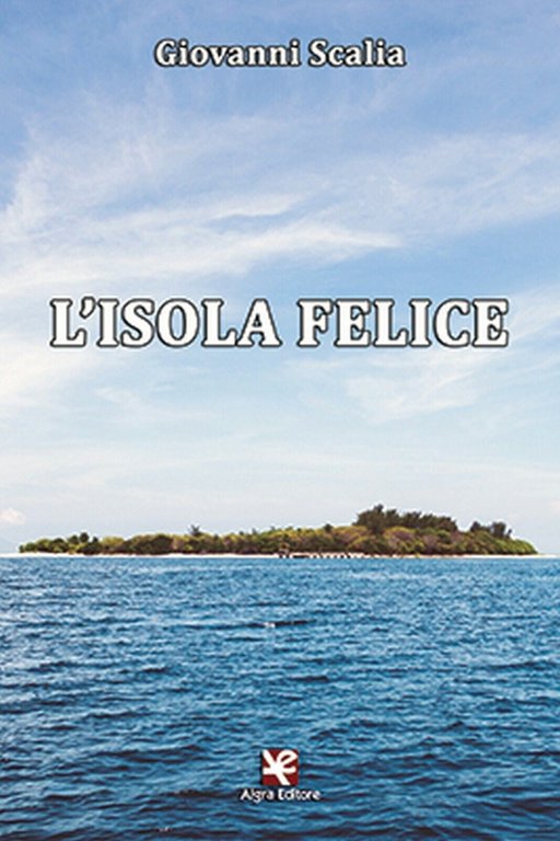L?isola felice di Giovanni Scalia, Algra Editore