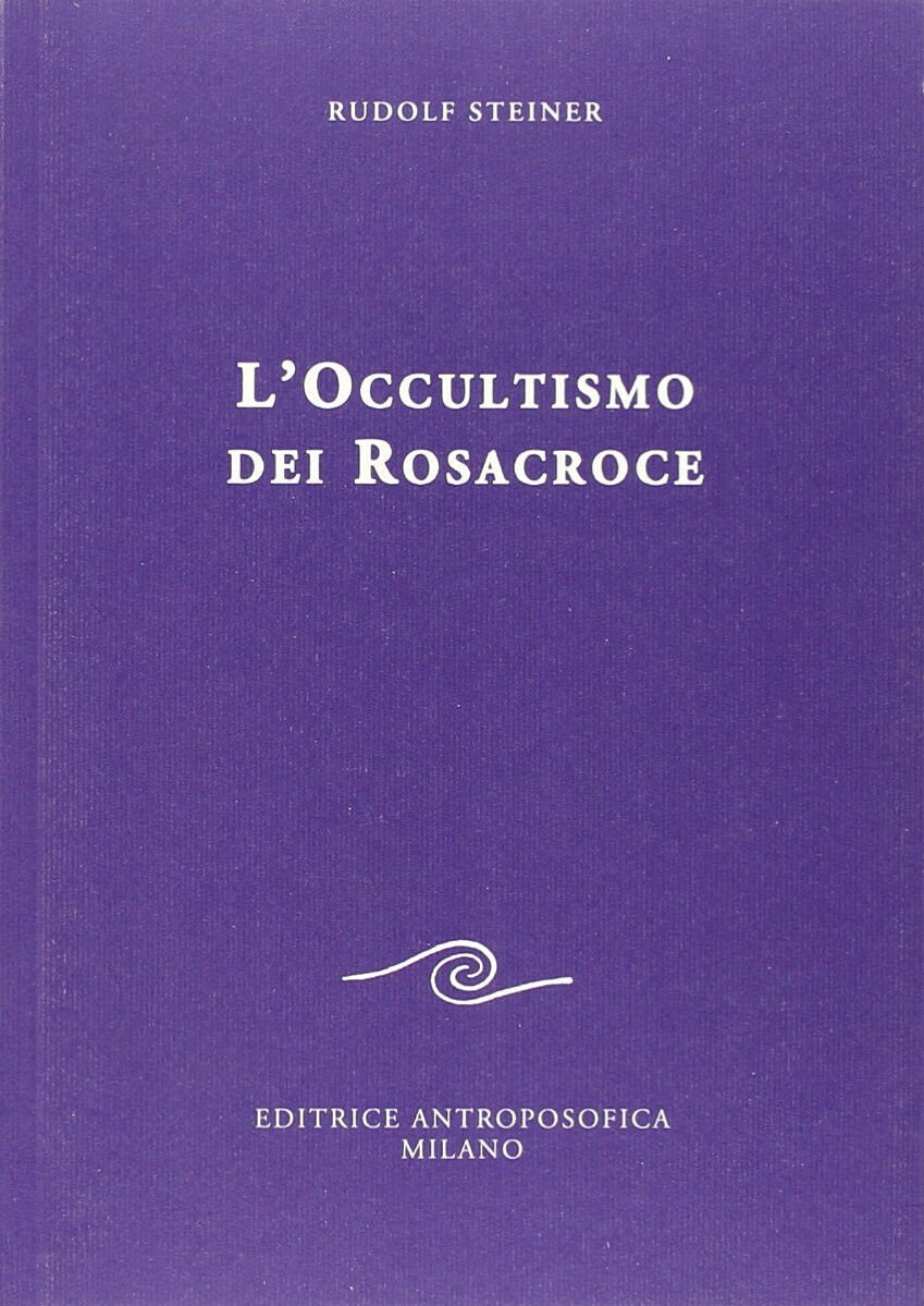 L occultismo dei Rosacroce - Rudolf Steiner - Editrice Antroposofica,2013