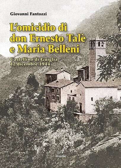 L?omicidio di don Ernesto Talè e Maria Belleni. Castellino di Guiglia 12 dicembr