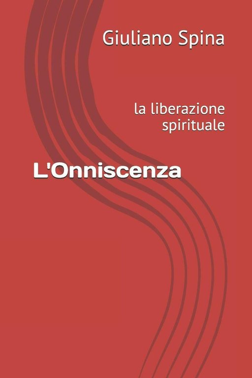 L?Onniscenza la liberazione spirituale di Giuliano Spina, 2021, Indipendently