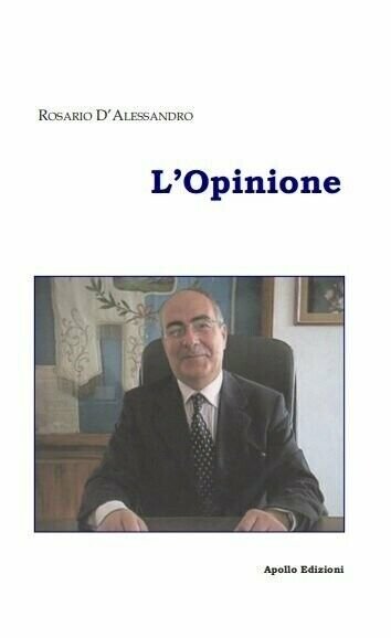 L?Opinione di Rosario D?Alessandro, 2020, Apollo Edizioni