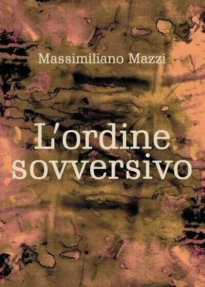 L?ordine sovversivo di Massimiliano Mazzi, 2022, Youcanprint