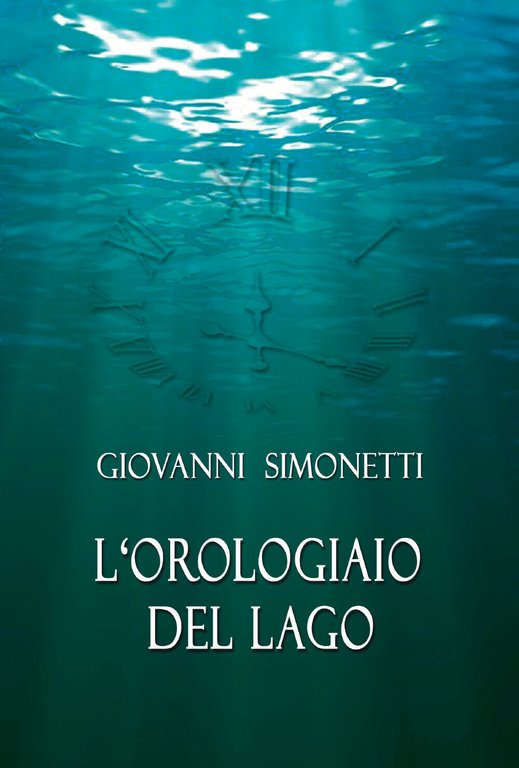 L?orologiaio del lago di Giovanni Simonetti, 2021, Youcanprint