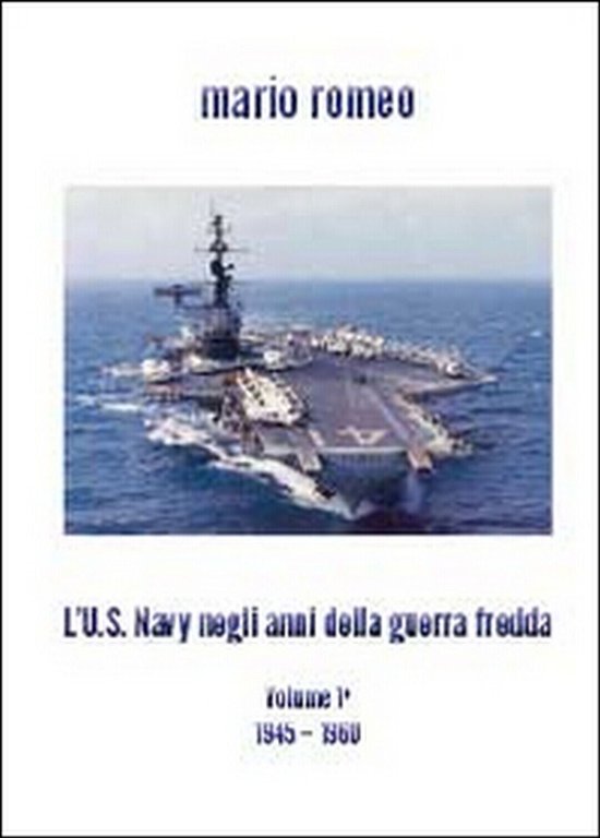 L?U.S. Navy negli anni della Guerra fredda di Mario Romeo, …