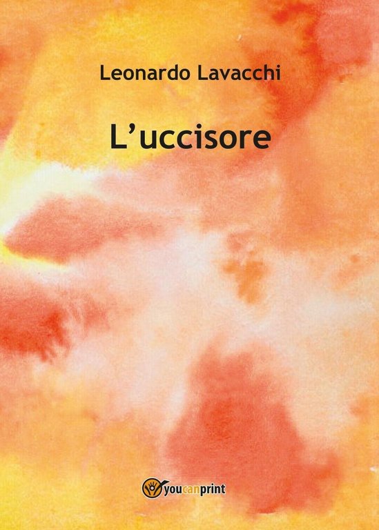 L?uccisore di Leonardo Lavacchi, 2017, Youcanprint