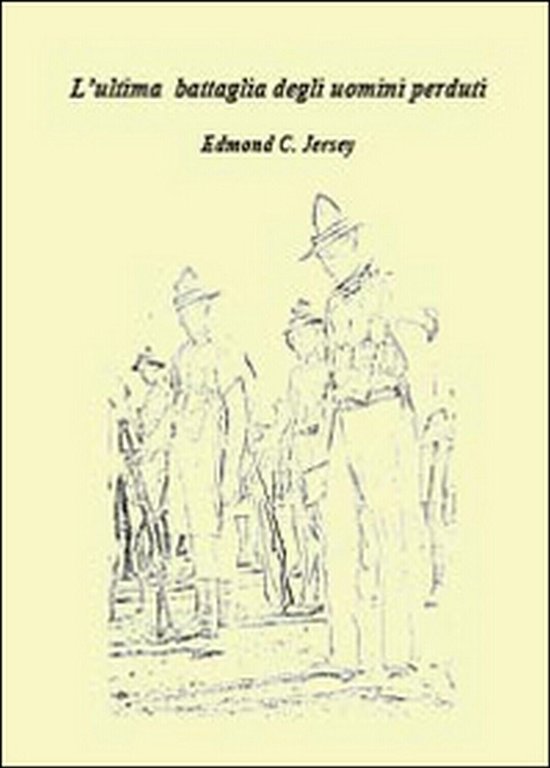 L?ultima battaglia degli uomini perduti, Edmond C. Jersey, 2014, Youcanprint