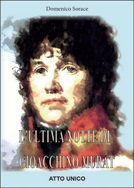 L?ultima notte di Gioacchino Murat di Domenico Sorace, 2016, Youcanprint
