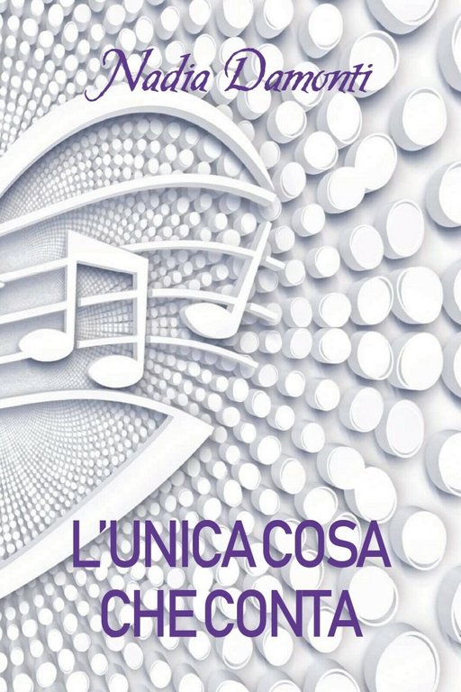 L?unica cosa che conta di Nadia Damonti, 2019, Youcanprint