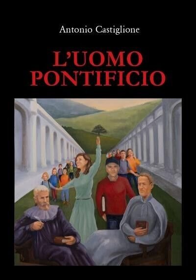 L?uomo pontificio Romanzo storico di Antonio Castiglione, 2022, Youcanprint