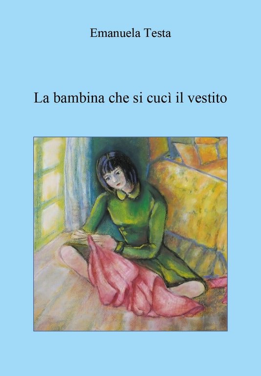 La bambina che si cucì il vestito di Emanuela Testa, …