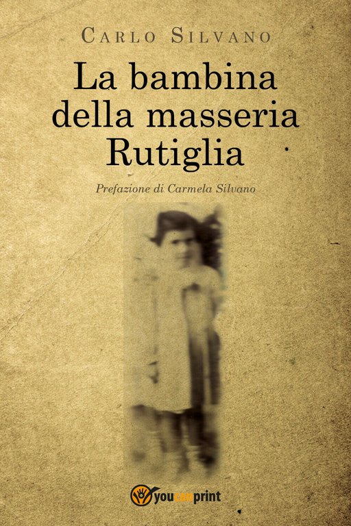 La bambina della masseria Rutiglia - Carlo Silvano, 2020, Youcanprint
