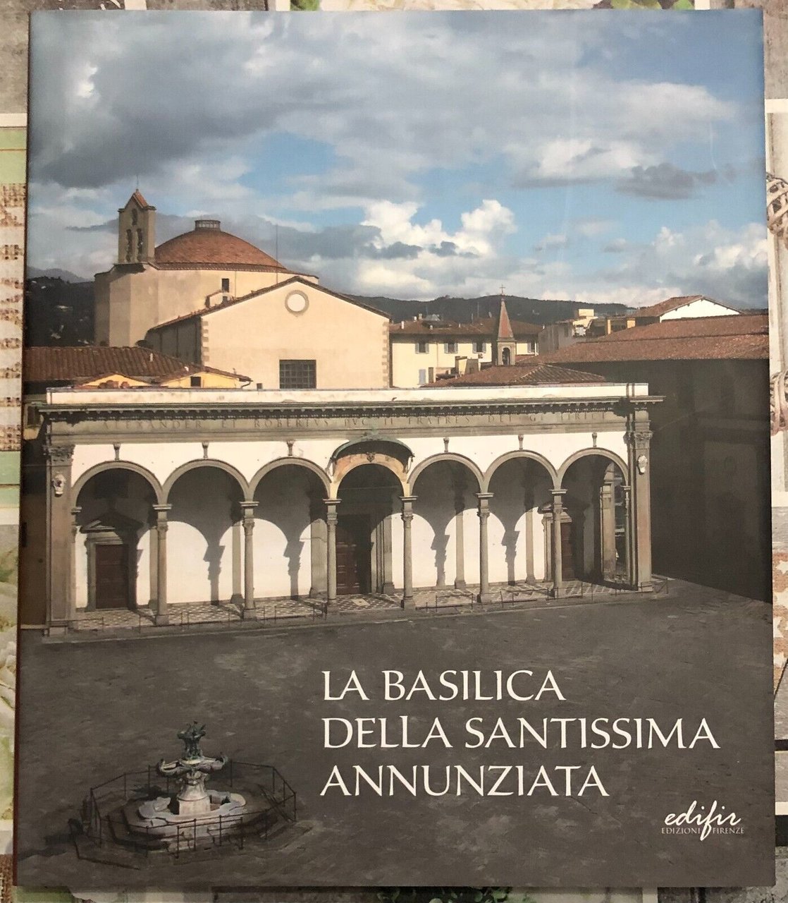 La basilica della Santissima Annunziata. Ediz. illustrata Vol.1. Dal Duecento …