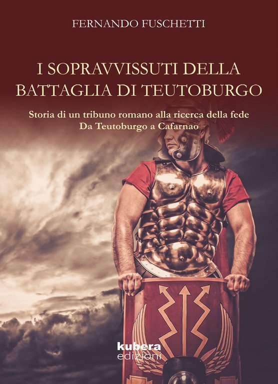 La battaglia di Teutoburgo di Fernando Fuschetti, 2018, Kubera Edizioni