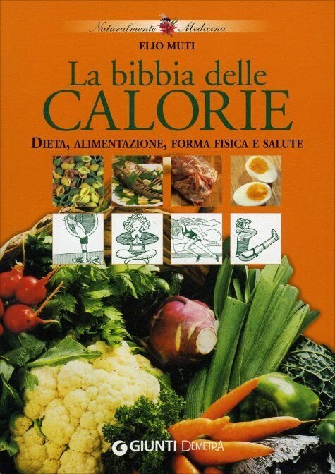 La bibbia delle calorie. Dieta, alimentazione, forma fisica e salute …
