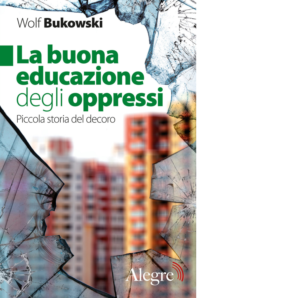 LA BUONA EDUCAZIONE DEGLI OPPRESSI di WOLF BUKOWSKI - edizioni …