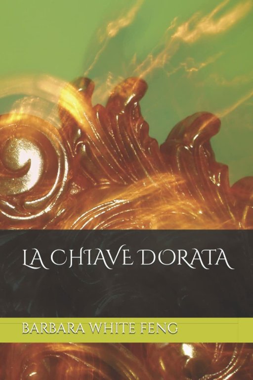 LA CHIAVE DORATA di Barbara White Feng, 2021, Indipendently Published