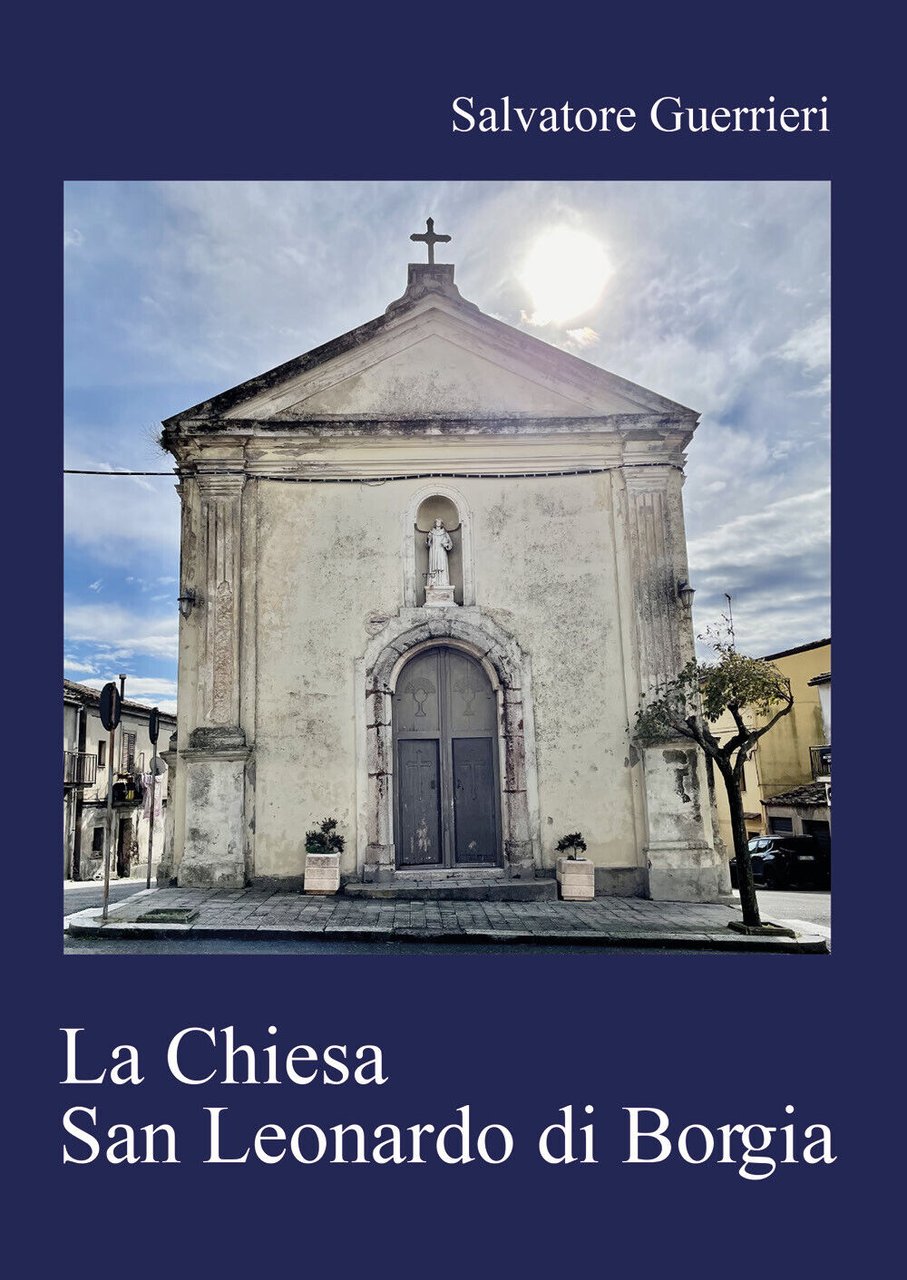 La Chiesa San Leonardo di Borgia di Salvatore Guerrieri, 2022, …