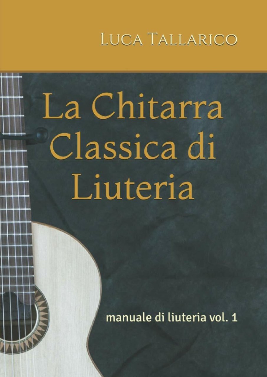 La Chitarra Classica Di Liuteria Manuale Di Liuteria Vol. 1 …