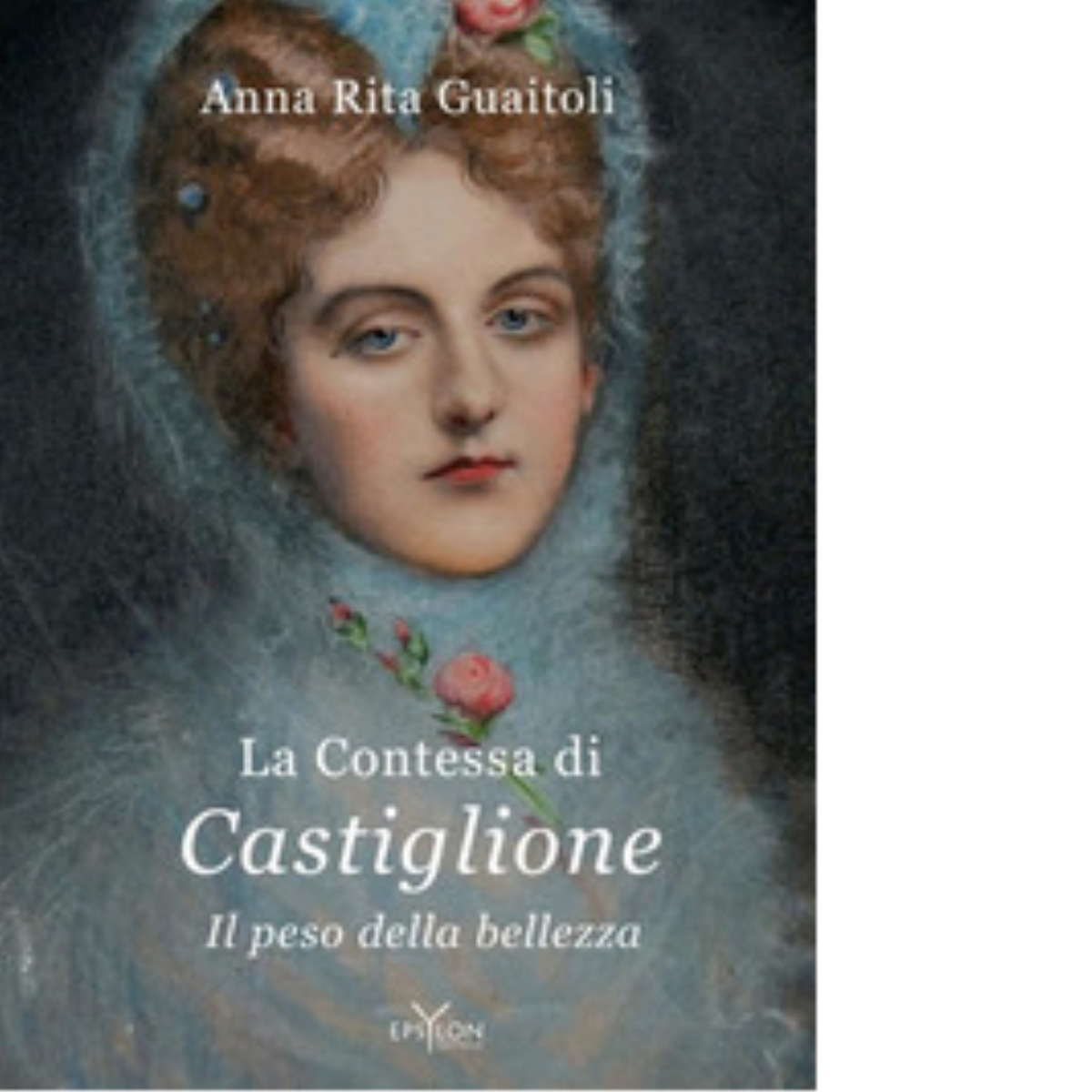 LA CONTESSA DI CASTIGLIONE di ANNA RITA GUAITOLI - Epsylon, …