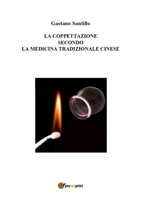 La coppettazione secondo la medicina tradizionale cinese di Gaetano Santillo, …