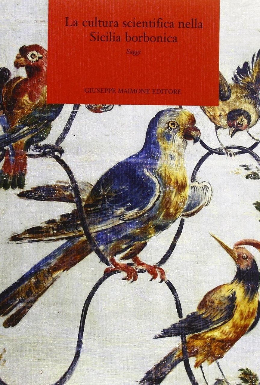 La cultura scientifica nella Sicilia borbonica. Saggi di Domenico Ligresti, …