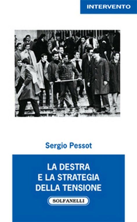 LA DESTRA e la strategia della tensione di Sergio Pessot, …