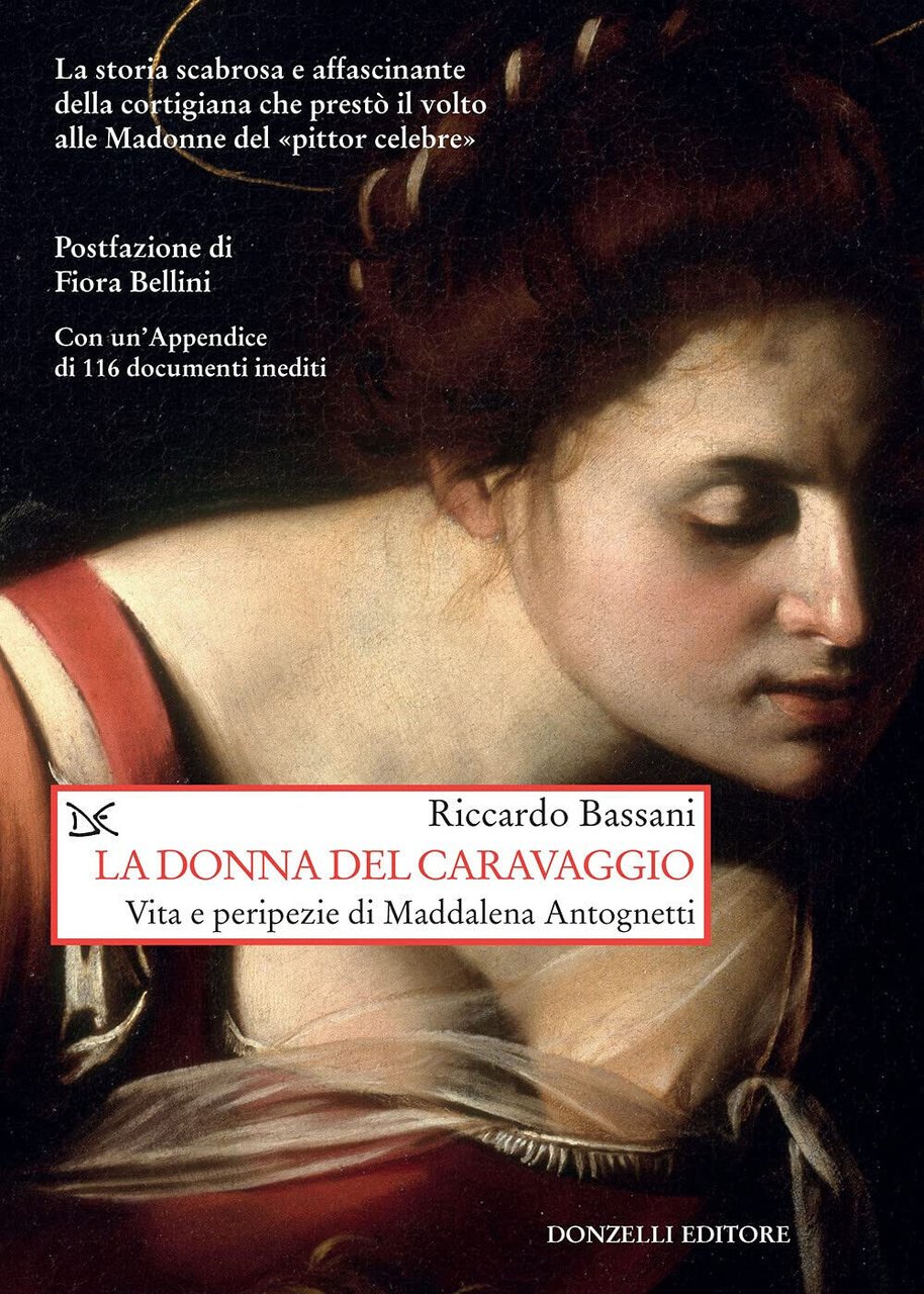 La donna del Caravaggio. Vita e peripezie di Maddalena Antognetti …