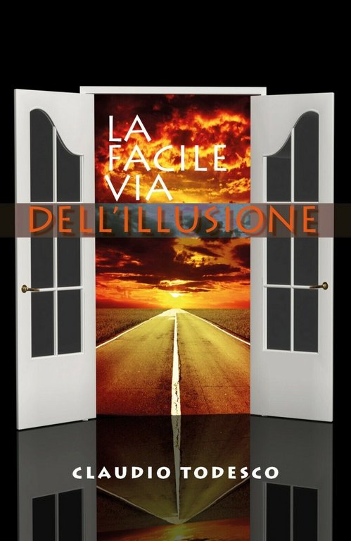 La facile via dell?illusione di Claudio Todesco, 2019, Youcanprint