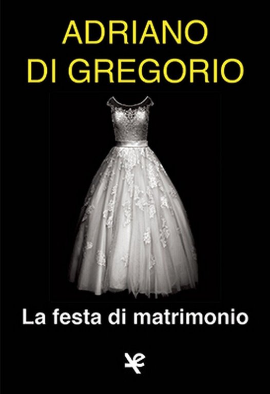La festa di matrimonio, di Adriano de Gregorio, Algra Edizioni