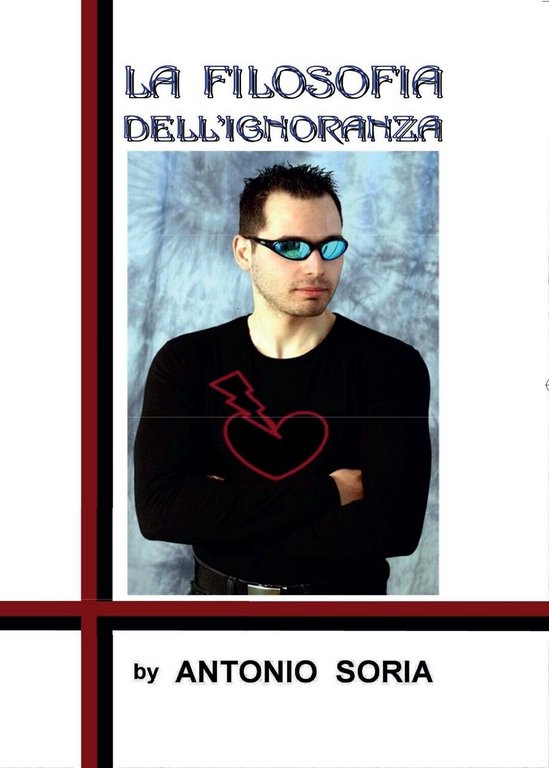 La filosofia dell?ignoranza (Paperback Edition), Antonio Soria, 2016, Youcanp.
