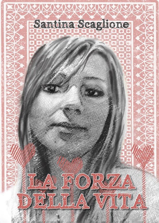 La forza della vita di Santina Scaglione, 2016, Youcanprint