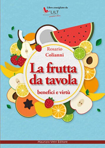 La frutta da tavola. Benefici e virtù di Rosario Colianni, …