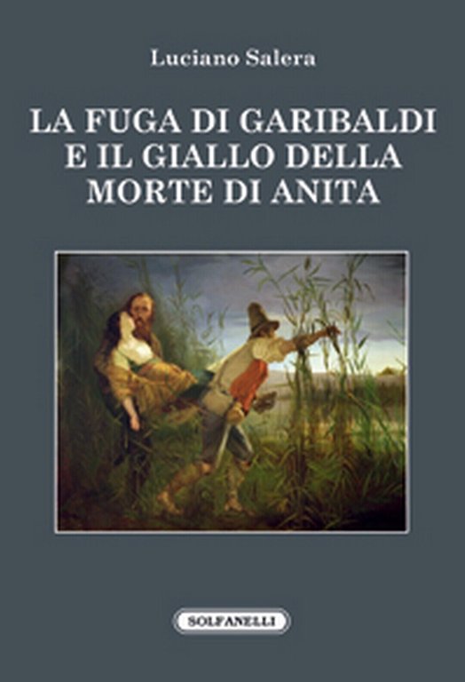 LA FUGA DI GARIBALDI E IL GIALLO DELLA MORTE DI …