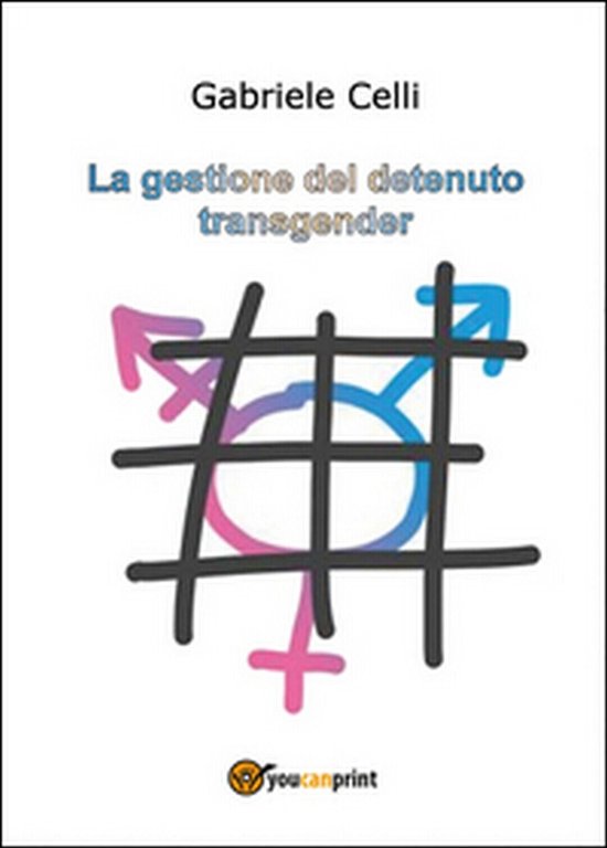 La gestione del detenuto transgender, di Gabriele Celli, 2014, Youcanprint