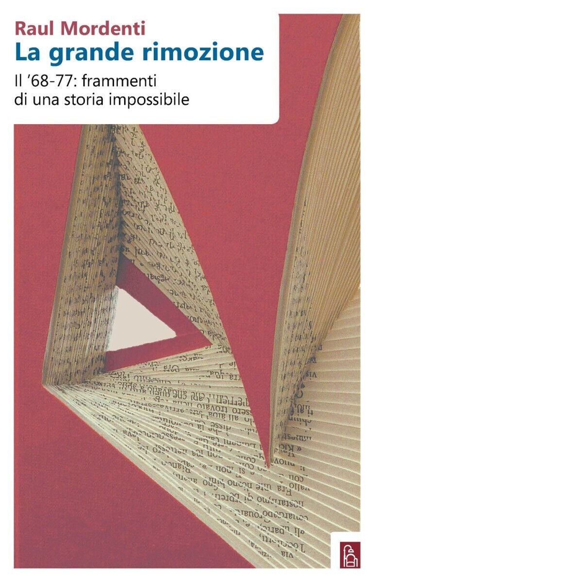 La grande rimozione. Il ?68-77: frammenti di una storia impossibile …