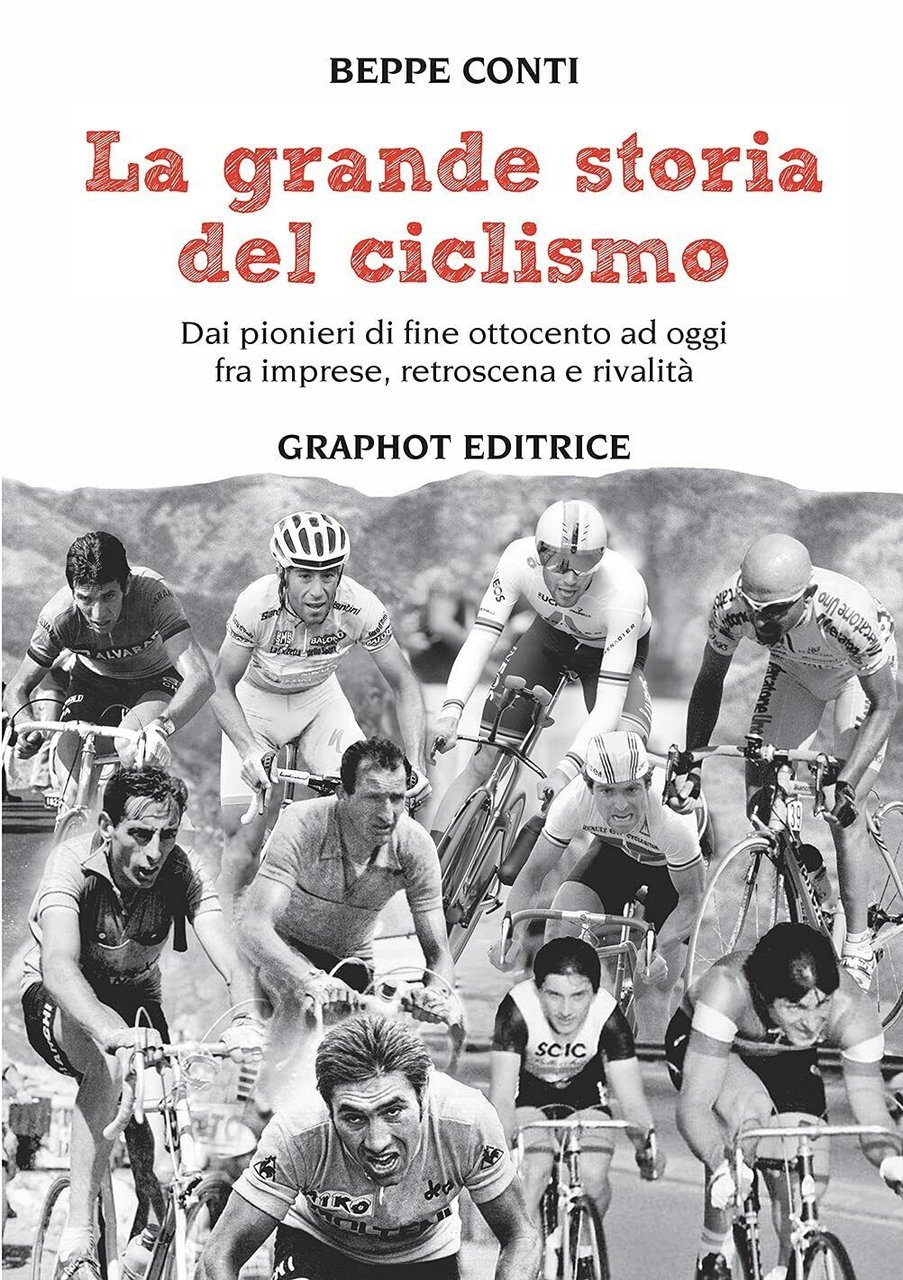 La grande storia del ciclismo - Beppe Conti - Graphot, …