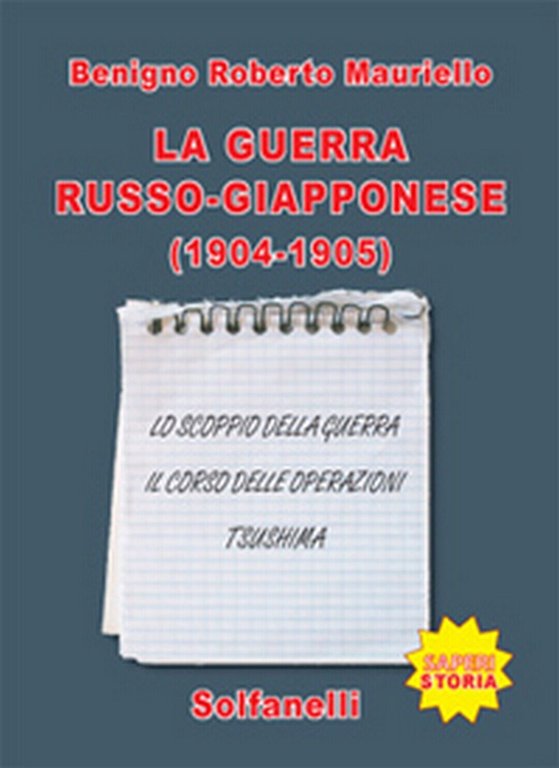 LA GUERRA RUSSO-GIAPPONESE (1904-1905). Benigno Roberto Mauriello, Solfanelli