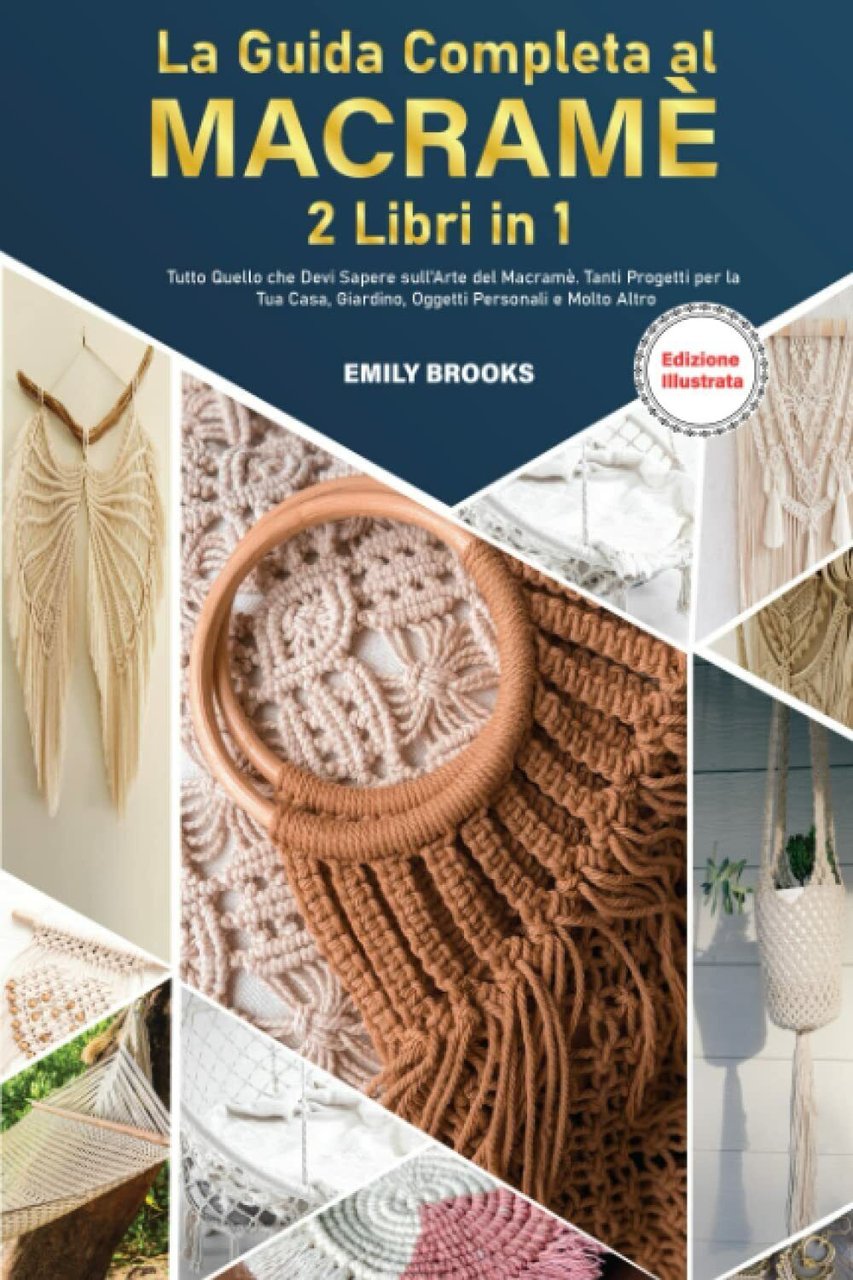 La Guida Completa al Macramè: 2 Libri in1: Tutto Quello …