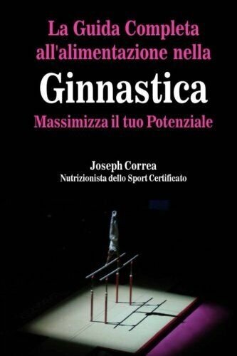 La Guida Completa All'alimentazione Nella Ginnastica - Correa, 2014