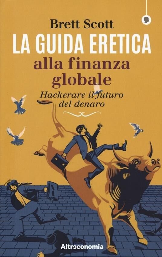 La guida eretica alla finanza globale. Hackerare il futuro del …