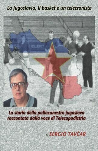 La Jugoslavia, il basket e un telecronista di Sergio Tacvar, …