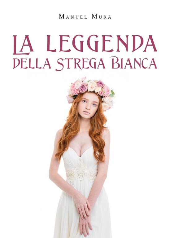 La leggenda della Strega Bianca di Manuel Mura, 2020, Youcanprint