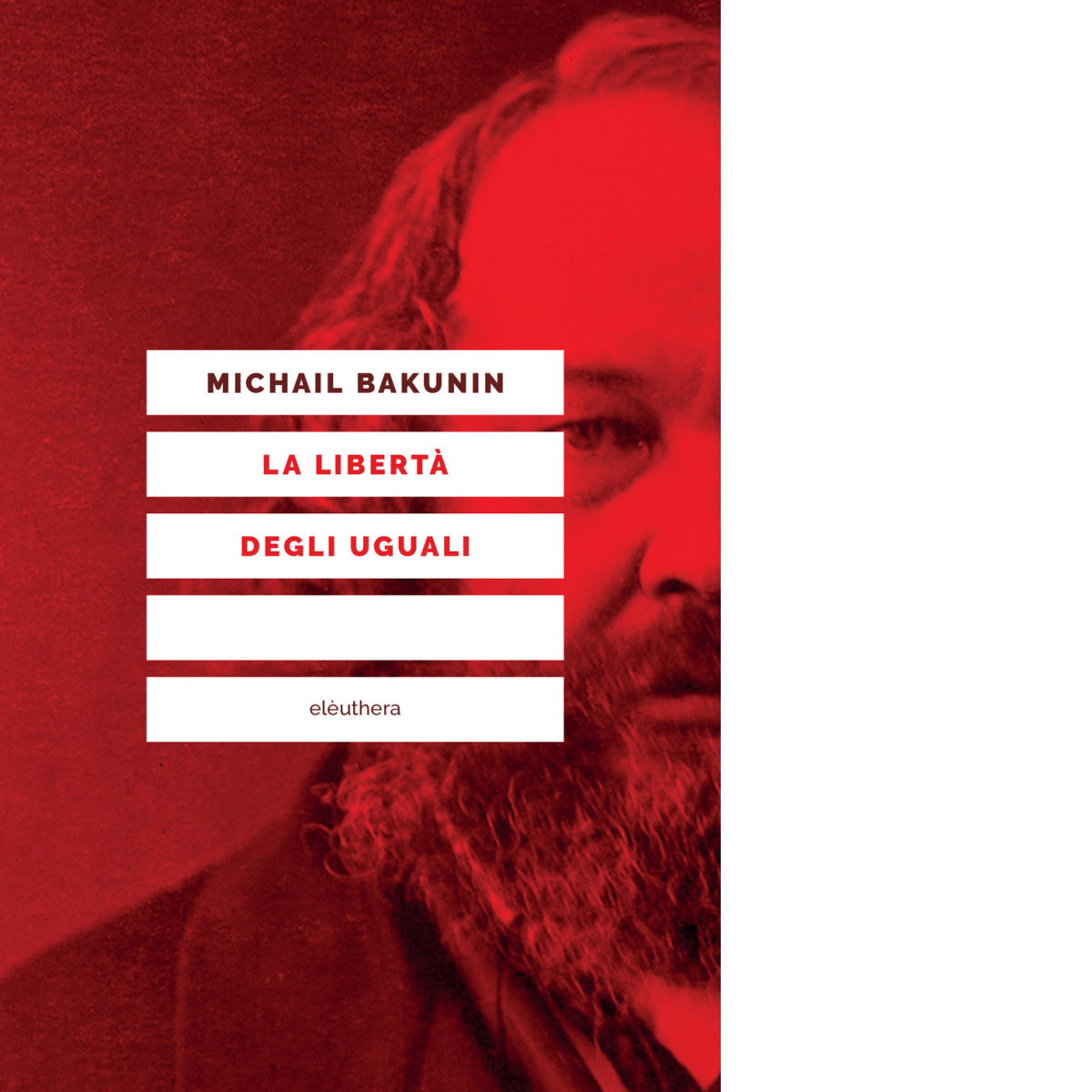 LA LIBERTÀ DEGLI UGUALI N.E. di MICHAIL BAKUNIN - Elèuthera, … | Immagine principale