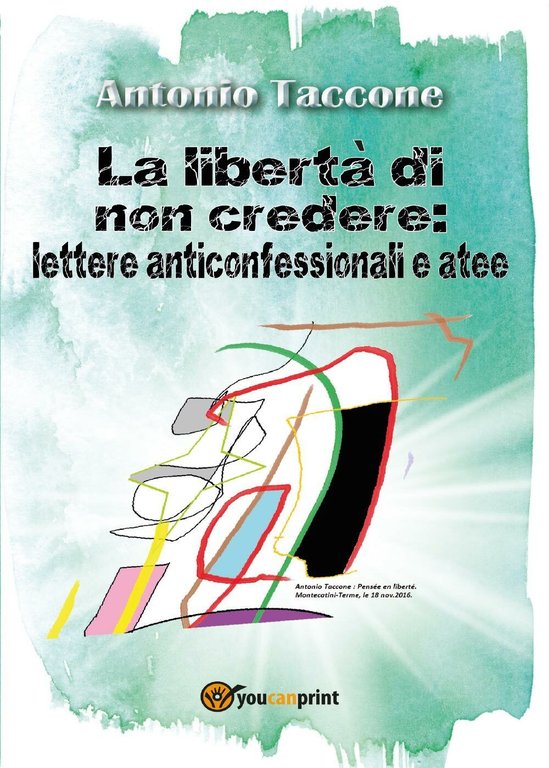La libertà di non credere: lettere anticonfessionali e atee di …