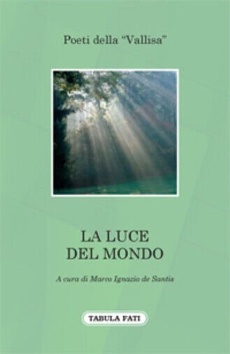 La luce del mondo di Poeti Della ?vallisa?, 2012, Tabula …