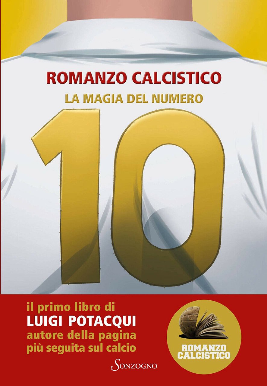 La magia del numero 10 - Romanzo Calcistico - Sonzogno, …